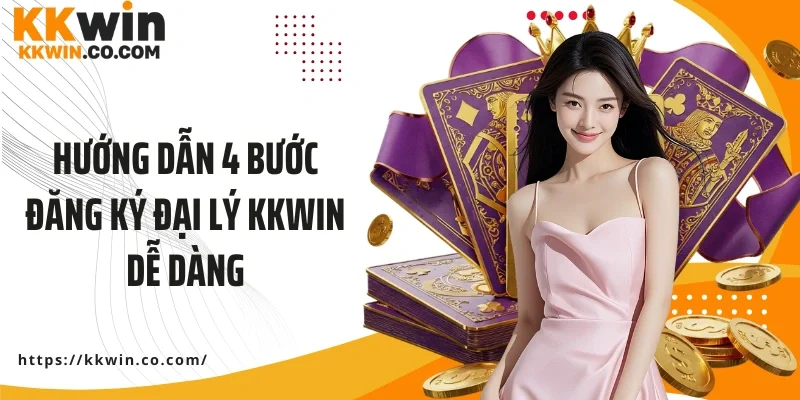 Hướng dẫn 4 bước đăng ký đại lý KKWIN dễ dàng